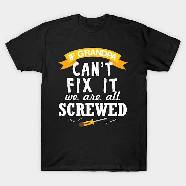 If Grandpa Cant Fix It We Are All Screwed - Gift Grandpa Grandad T-Shirt by giftideas